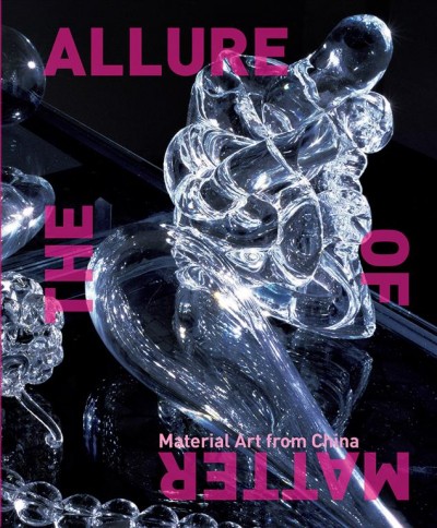 The allure of matter : material art from China / Wu Hung and Orianna Cacchione ; with Christine Mehring and Trevor Smith.