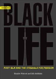 BlackLife : post-BLM and the struggle for freedom / Rinaldo Walcott & Idil Abdillahi.
