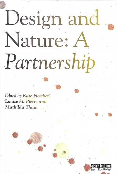 Design and nature : a partnership / edited by Kate Fletcher, Louise St. Pierre and Mathilda Tham.
