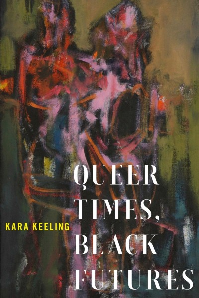 Queer times, black futures / Kara Keeling.