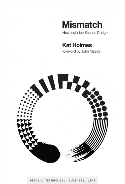 Mismatch : how inclusion shapes design / Kat Holmes.