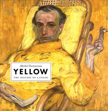 Yellow : the history of a color / Michel Pastoureau ; translated by Jody Gladding.