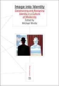 Image into identity : constructing and assigning identity in a culture of modernity / edited by Michael Wintle.