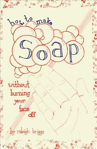 How to make soap without burning your face off / by Raleigh Briggs.
