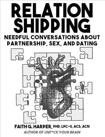 Relationshipping : an introduction to conversations about partnership, sex, and dating / Faith G. Harper.