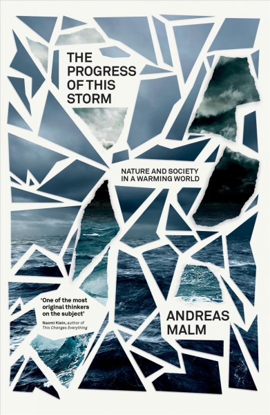 The progress of this storm : nature and society in a warming world / Andreas Malm.