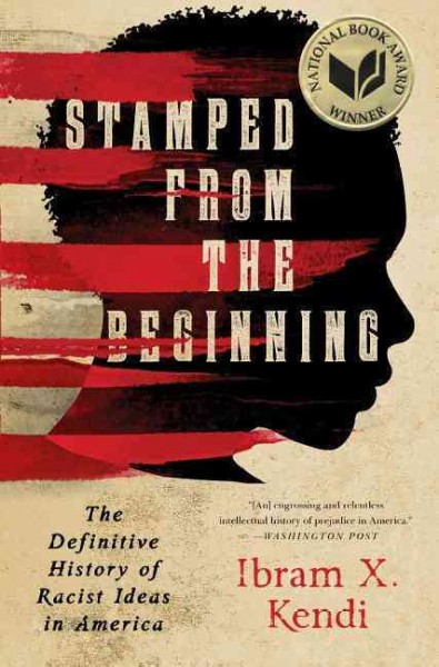 Stamped from the beginning : the definitive history of racist ideas in America / Ibram X. Kendi.