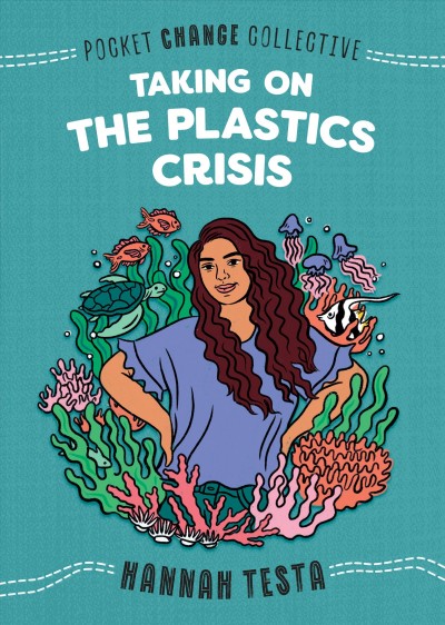 Taking on the plastics crisis / Hannah Testa.