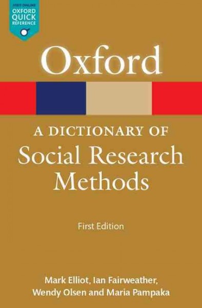 A dictionary of social research methods / Mark Elliot, Ian Fairweather, Wendy Olsen, and Maria Pampaka.