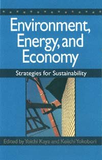Environment, energy, and economy [electronic resource] : strategies for sustainability / edited by Yoichi Kaya and Keiichi Yokobori.