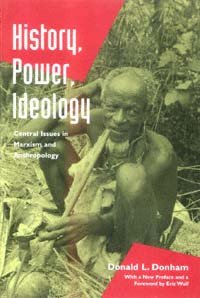 History, power, ideology [electronic resource] : central issues in Marxism and anthropology / Donald L. Donham.