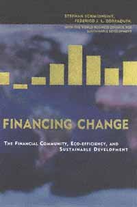 Financing change [electronic resource] : the financial community, eco-efficiency, and sustainable development / Stephan Schmidheiny and Federico Zorraquín ; with the World Business Council for Sustainable Development.
