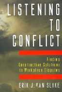 Listening to conflict [electronic resource] : finding constructive solutions to workplace disputes / Erik J. Van Slyke.