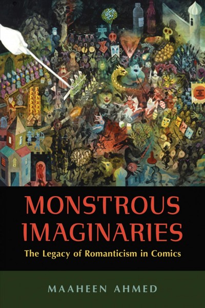 Monstrous imaginaries : the legacy of romanticism in comics / Maaheen Ahmed.