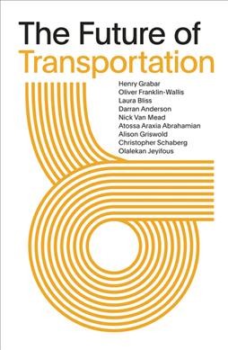 The future of transportation / Henry Grabar [and 8 others].