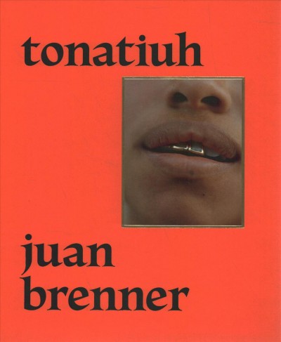 Tonatiuh / Juan Brenner ; editing, Juan Brenner, Claudi Carreras ; translation, Gregory Dechant.