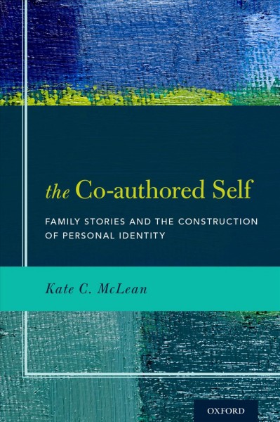 The co-authored self : family stories and the construction of personal identity / Kate C. McLean.
