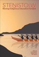 S'teṉistolw̱ : moving Indigenous education forward / edited by Todd Lee Ormiston, Jacquie Green, Kelly Aguirre.