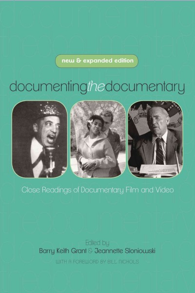 Documenting the documentary : close readings of documentary film and video / edited by Barry Keith Grant and Jeannette Sloniowski ; with a foreword by Bill Nichols.