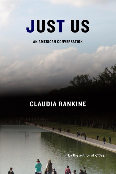 Just us : an American conversation / Clauda Rankine.