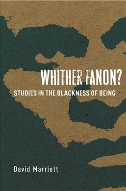 Whither Fanon? : studies in the Blackness of being / David Marriott.