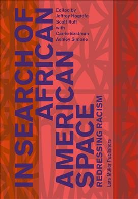 In search of African American space : redressing racism / edited by Jeffrey Hogrefe, Scott Ruff, with Carrie Eastman, Ashley Simone ; authors, Sara Caples [and eleven others].