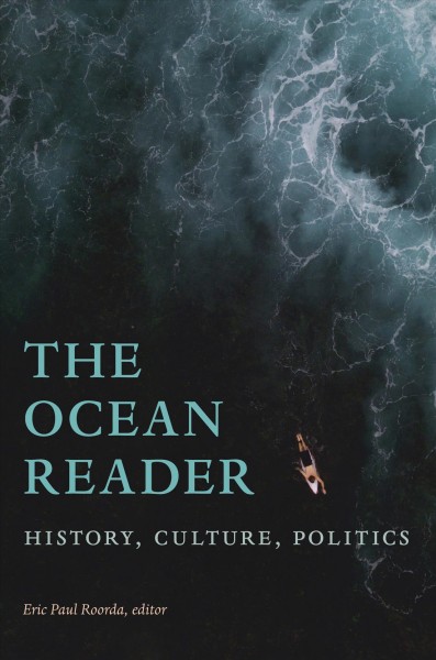 The ocean reader : history, culture, politics / Eric Paul Roorda, editor.