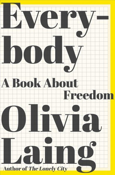 Everybody : a book about freedom / Olivia Laing.