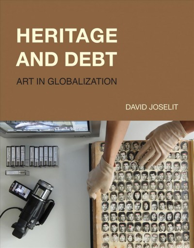 Heritage and debt : art in globalization / David Joselit.