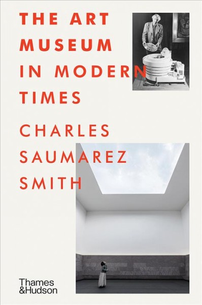 The art museum in modern times / Charles Saumarez Smith.