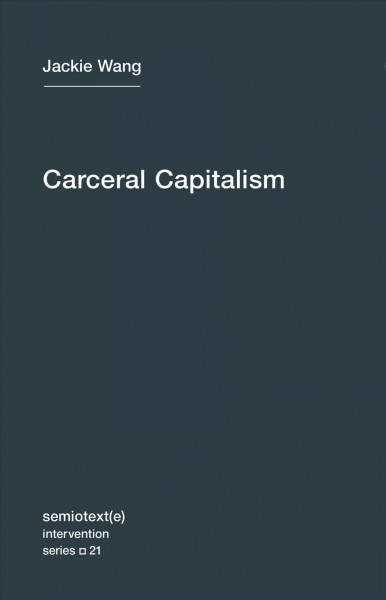 Carceral capitalism / Jackie Wang.