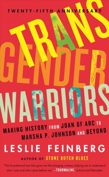Transgender warriors : making history from Joan of Arc to Dennis Rodman / Leslie Feinberg.