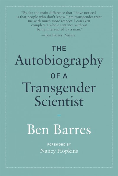 The autobiography of a transgender scientist / Ben Barres ; foreword by Nancy Hopkins.