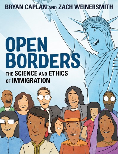 Open borders : the science and ethics of immigration / written by Bryan Caplan ; artwork by Zach Weinersmith ; color by Mary Cagle.