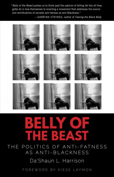 Belly of the beast : the politics of anti-fatness as anti-blackness / Da'Shaun Harrison.