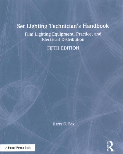 Set lighting technician's handbook : film lighting equipment, practice, and electrical distribution / Harry C. Box.