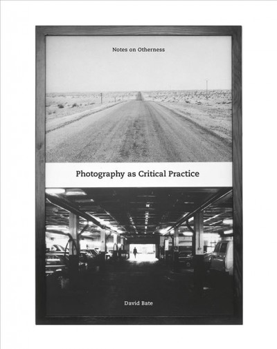Photography as critical practice : notes on otherness / David Bate.