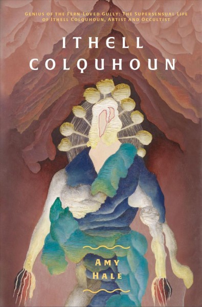 Ithell Colquhoun : artist and occultist / Amy Hale.