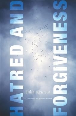 Hatred and forgiveness / Julia Kristeva ; translated by Jeanine Herman.