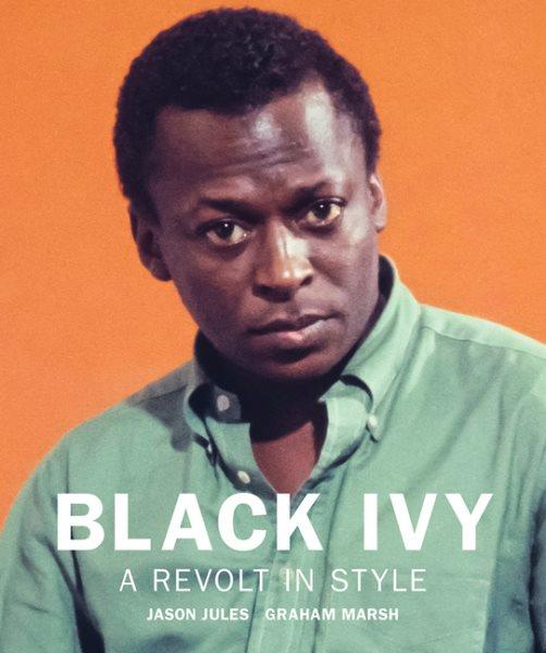 Black ivy : a revolt in style / Jason Jules, Graham Marsh.