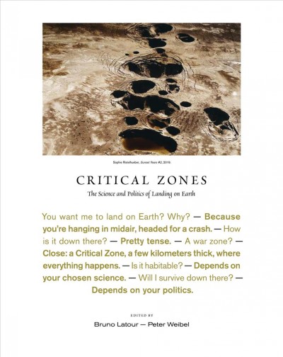 Critical zones  : the science and politics of landing on earth  / edited by Bruno Latour, Peter Weibel.