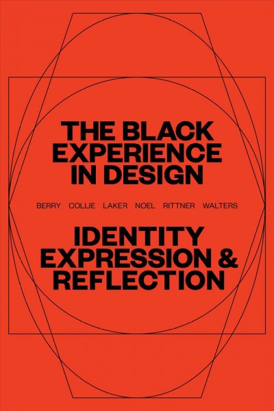 The Black experience in design : identity, expression & reflection / Anne H. Berry [and five others]