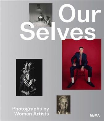Our selves : photographs by women artists / Roxana Marcoci.
