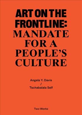 Art on the frontline : mandate for a people's culture : two works / Tschabalala Self, Angela Y. Davis.
