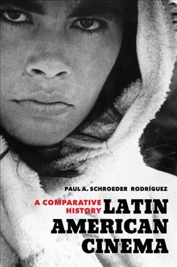 Latin American cinema : a comparative history / Paul A. Schroeder Rodríguez.