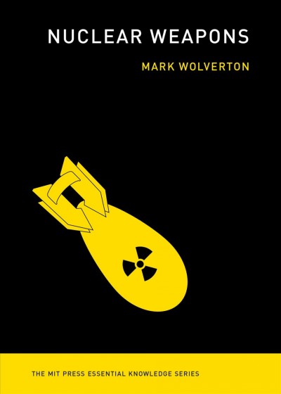 Nuclear weapons / Mark Wolverton.