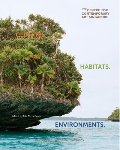 Climates, habitats, environments / edited by Ute Meta Bauer.