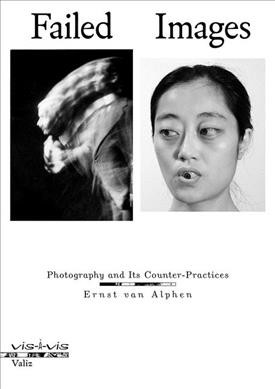 Failed images : photography and its counter-practices / Ernst van Alphen.