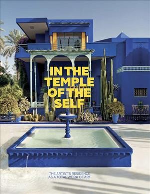In the temple of the self : the artist's residence as a total work of art : Europe und America 1800-1948 / edited by Margot Th. Brandlhuber and Michael Buhrs.