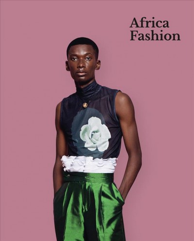 Africa fashion / edited by Christine Checinska ; with contributions from Omoyemi Akerele [and nine others].